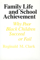 Family Life and School Achievement: Why Poor Black Children Succeed or Fail 0226107701 Book Cover