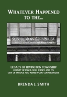 Whatever Happened to the Servicemen's Clubhouse: The Legacy of Irvington, County of Essex, New Jersey: And Its City of Orange and Maplewood Counter Pa B0CPL6P18W Book Cover