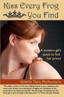 Kiss Every Frog You Find: A Modern Girl's Quest to Find Her Prince 061543309X Book Cover