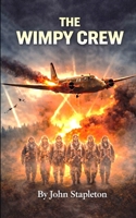 The Wimpy Crew: British RAF bomber crew | Second World War | fear, loss and strong bonds | Survival B0GL1JJBGS Book Cover