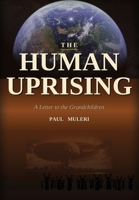 The Human Uprising: A Letter To The Grandchildren 1067816763 Book Cover