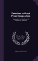 Exercises in Greek Prose Composition: Adapted to the First Book of Xenophon's Anabasis 101508687X Book Cover