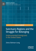 Sanctuary Regions and the Struggle for Belonging: Undocumented Immigrants in the United States 3030448878 Book Cover