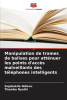 Manipulation de trames de balises pour atténuer les points d'accès malveillants des téléphones intelligents (French Edition) 6208114217 Book Cover