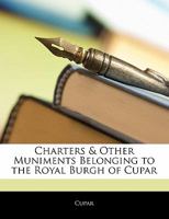 Charters & Other Muniments Belonging to the Royal Burgh of Cupar 1356870155 Book Cover