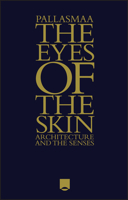 The Eyes of the Skin: Architecture and the Senses 1394200676 Book Cover