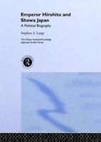 Emperor Hirohito and Showa Japan: A Political Biography 0415032032 Book Cover