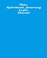 This Spiritual Journey Is For David: Your personal notebook to help with your spiritual journey 1687685215 Book Cover
