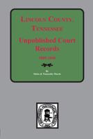 Lincoln County, Tennessee Early Unpublished Court Records 0893084921 Book Cover