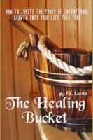 The Healing Bucket : How to Invite the Power of Intentional Growth into Your Life This Year 1732202826 Book Cover