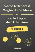 Come Ottenere il Meglio da Sé Stessi e dalla Legge dell'Attrazione: 2 libri in 1 B092P9NXKS Book Cover