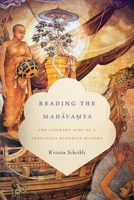 Reading the Mahāvamsa: The Literary Aims of a Theravada Buddhist History 0231171382 Book Cover