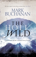 The Holy Wild: Trusting in the Character of God 1590524489 Book Cover