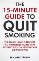 The 15-Minute Guide to Quit Smoking: A No-Nonsense Guide That Doesn't Waste Your Time! 1731005989 Book Cover