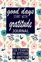 Good Days Start With Gratitude: A 52 Week Guide To Cultivate An Attitude Of Gratitude: Gratitude Journal | motivational quotes notebook 1692428713 Book Cover