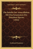 Die Familie Der Amaryllideen Mit Den Synonymen Der Einzelnen Species (1844) 116839385X Book Cover