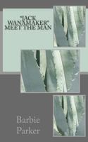 "Jack Wanamaker" Meet the Man 1499175094 Book Cover