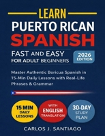 Puerto Rican Spanish for Adult Beginners 2026: Master Authentic Boricua Spanish with Real-Life Phrases, Easy Grammar, and Everyday Conversations for Adults B0G7XG3C3Z Book Cover