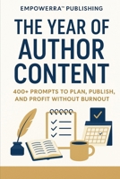 The Year of Author Content : 400+ Prompts: Plan 12 Months of Marketing Without Burning Out B0FT436DZN Book Cover