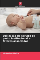 Utilização do serviço de parto institucional e fatores associados (Portuguese Edition) 6209325998 Book Cover