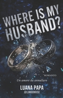 Where is my husband?: un amore da annullare (Italian Edition) B0GSZT48XP Book Cover