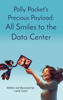 Polly Packet's Precious Payload: All Smiles to the Data Center: All Smiles to the Data Center B0DGWHYWB7 Book Cover