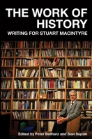 The Work of History: Writing for Stuart Macintyre 0522878601 Book Cover