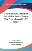Le Millenium; L'Homme Et Le Salut; De La Theorie Des Peines Eternelles V2 (1874) 1160451214 Book Cover