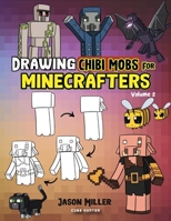 Drawing Chibi Mobs for Minecrafters: A Step-by-Step Guide Volume 2 (Unofficial Minecraft Activity Book for Kids) B0CVF59YGC Book Cover