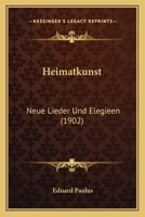 Heimatkunst: Neue Lieder Und Elegieen (1902) 1168351324 Book Cover