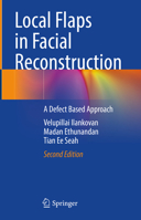 Local Flaps in Facial Reconstruction: A Defect Based Approach 3031494636 Book Cover