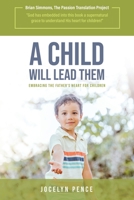 A Child Will Lead Them : Embracing the Father's Heart for Children B0F9NSQ9RM Book Cover