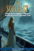 The Soulfast: A Richly Woven Tapestry Of Mystery, History And Romance That Transcends Time. B0F1QLMKLT Book Cover