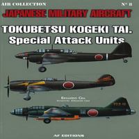 Tokubbetsu Kogeki Tai Special Attack Units JMA #8: Japanese Military Aircraft 849693537X Book Cover
