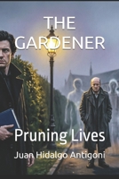 THE GARDENER: Pruning Lives (NOVELA NEGRA-THRILLER) B0HF58FN1H Book Cover