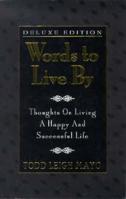 Words to Live by : Thoughts on Living a Happy & Successful Life - Deluxe Edition 0964770024 Book Cover