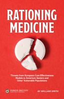 Rationing Medicine: Threats from European Cost-Effectiveness Models to America's Seniors and other Vulnerable Populations 0996834508 Book Cover