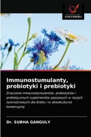 Immunostumulanty, probiotyki i prebiotyki: Znaczenie immunostymulantów, probiotyków i prebiotycznych suplementów paszowych w racjach żywnościowych dla ... i w akwakulturze komercyjnej 6203125407 Book Cover