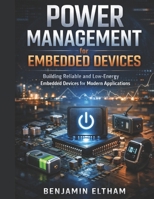 Power Management for Embedded Devices: Building Reliable and Low-Energy Embedded Devices for Modern Applications (intelligent Systems Engineering Library) B0H52SRFBX Book Cover