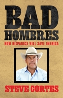Bad Hombres: How Hispanics Will Save America 1637589395 Book Cover