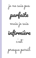 je ne suis pas parfaite mais je suis infirmiere c'est presque pareil: carnet d'infirmiere pour prise note 5x8 (12.7x20.32 CM) 100 pages 1650514891 Book Cover