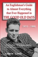 An Englishman's Guide to Almost Everything that Ever Happened in the Good Old Days: 1935 - 1990 1840410264 Book Cover