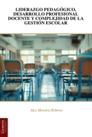 LIDERAZGO PEDAGÓGICO, DESARROLLO PROFESIONAL DOCENTE Y COMPLEJIDAD DE LA GESTIÓN ESCOLAR (Spanish Edition) B0DSP54M56 Book Cover