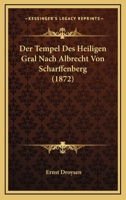 Der Tempel Des Heiligen Gral Nach Albrecht Von Scharffenberg (1872) 1160071764 Book Cover