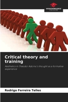 Critical theory and training: Aesthetics in Theodor Adorno's thought as a formative experience 6205812703 Book Cover