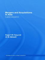 Mergers and Acquisitions in Asia: A Global Perspective (Studies in Global Competition) 0415769965 Book Cover