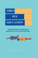 GIRLS SEX EDUCATION: UNDERSTANDING PUBESCENCE (MENSTRUAL CYCLE AND SAFE SEX ) B0CLJJPJVW Book Cover