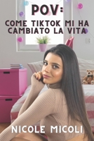 Pov: Come Tik Tok Mi Ha Cambiato La Vita B0BTRXK673 Book Cover