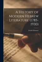 A History of Modern Hebrew Literature (1785-1930) 1014525306 Book Cover