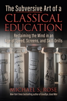 Classical Insurrection: The Subversive Arts of a Traditional Education 1510786120 Book Cover
